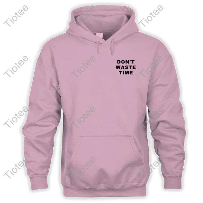 Don't Waste Time Shirt