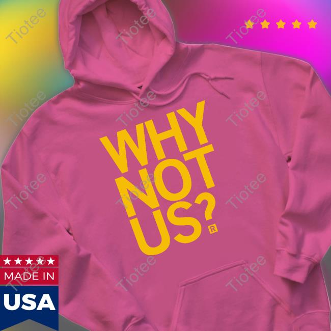 Why Not Us Hoodie