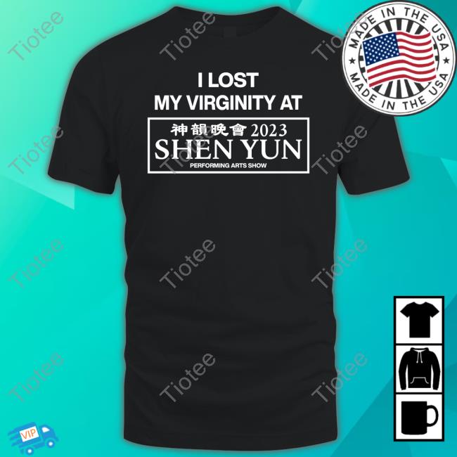 I Lost My Virginity At Shen Yun Performing Arts Show 2023 Shirts