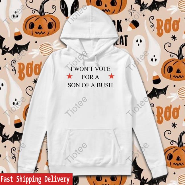 I Won't Vote For A Son Of A Bush Tee