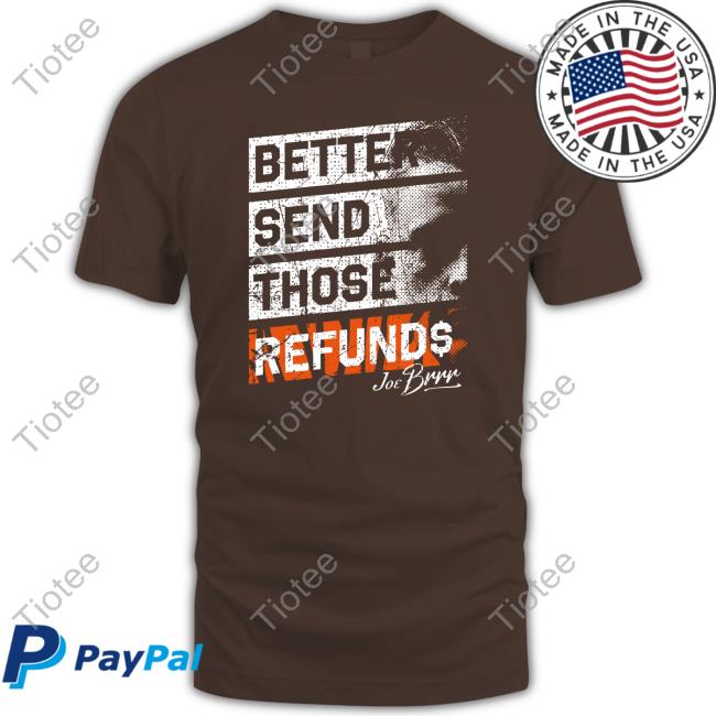 Cincy Shirts Shop Better Send Those Refunds Shirt Burrowfdn