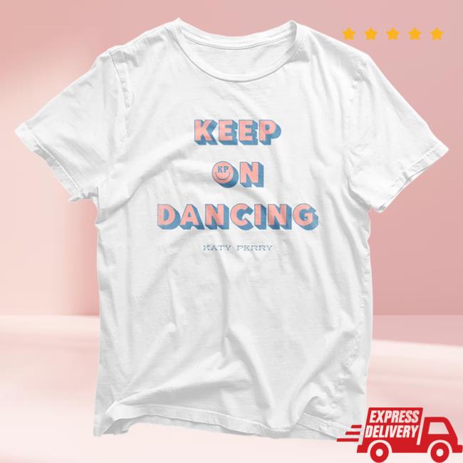 Official Katy Perry Merch Store Katy Perry Keep On Dancing Attractive Shirt KatyPerry