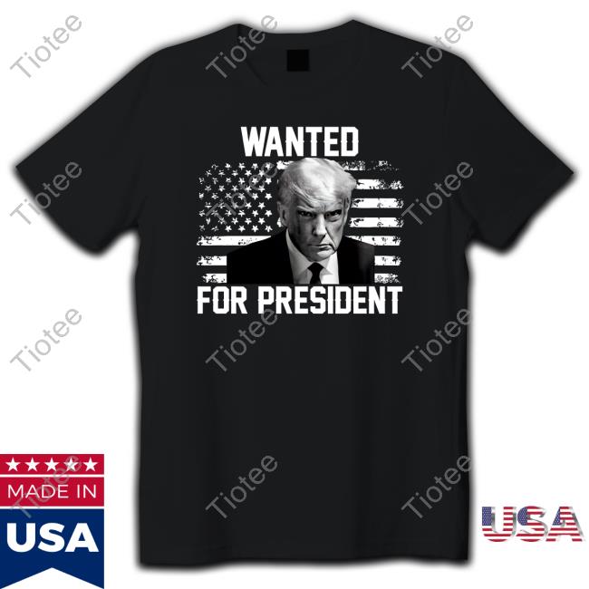 Trump Mugshot Wated For President T Shirt