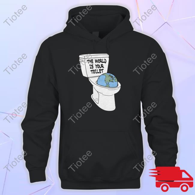 The World Is Your Toilet Tee