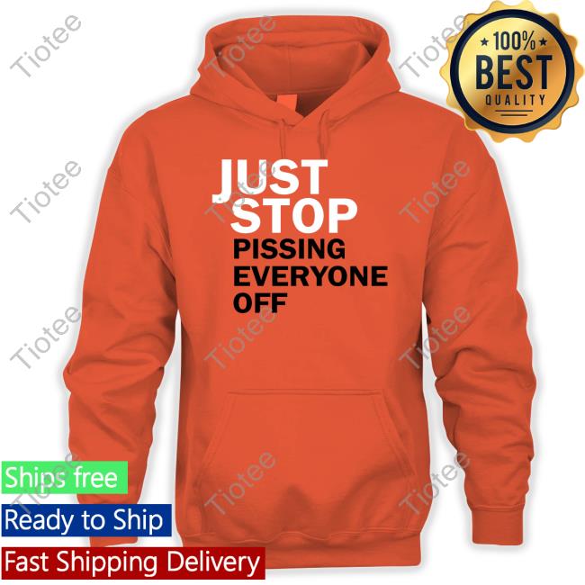 Anti Just Stop Oil Just Stop Pissing Everyone Off T Shirt