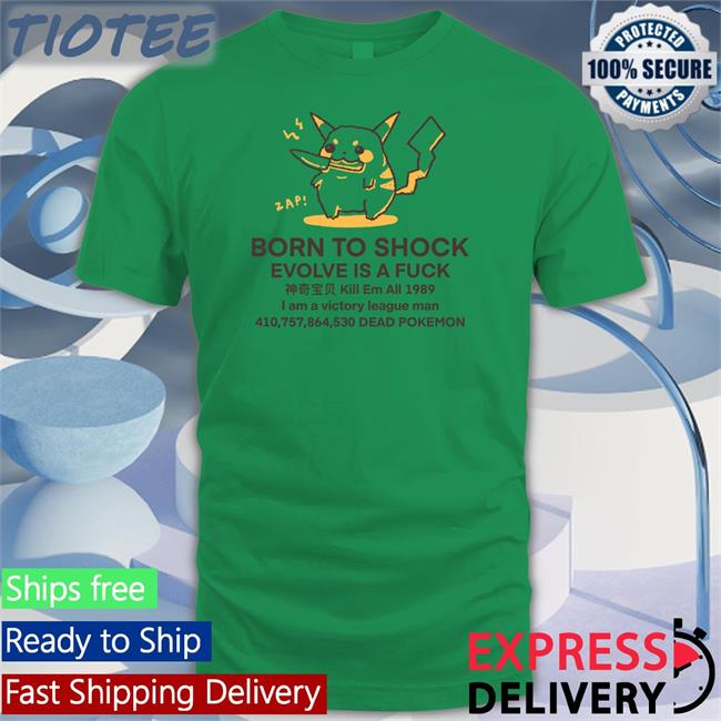 Born To Shock Evolve Is A Fuck Kill Em All 1989 I Am A Victory League Man 410,757,864,530 Dead Pokemon Hoodie