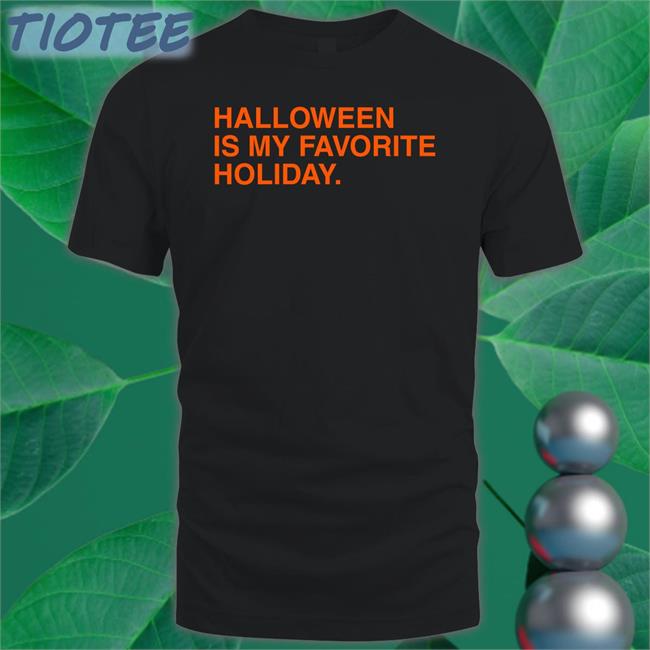 Halloween Is My Favorite Holiday Tee Shirt