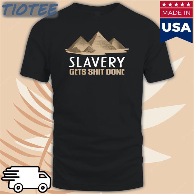 Shirts With Threatening Auras Slavery Gets Shit Done Tee