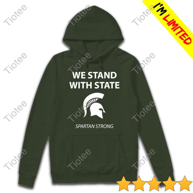 Official We Stand With State Spartan Strong Msu Hoodie