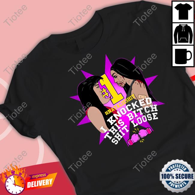 Iamnatalienunn Merch I Knocked This Bitch Shit Loose Tee Natalie Nunn