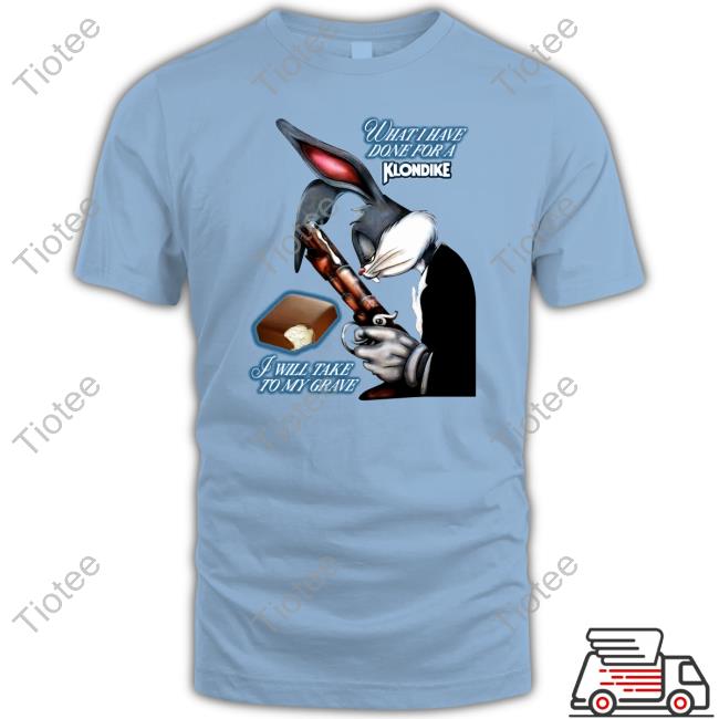 What I Have Done, I Will Take To My Grave Sweatshirt Shirts That Go Hard