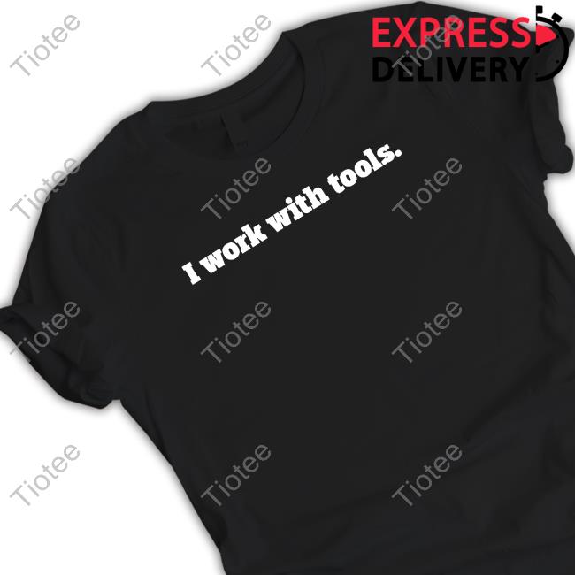 You Betcha Merch I Work With Tools T Shirt Ohhyoubetcha