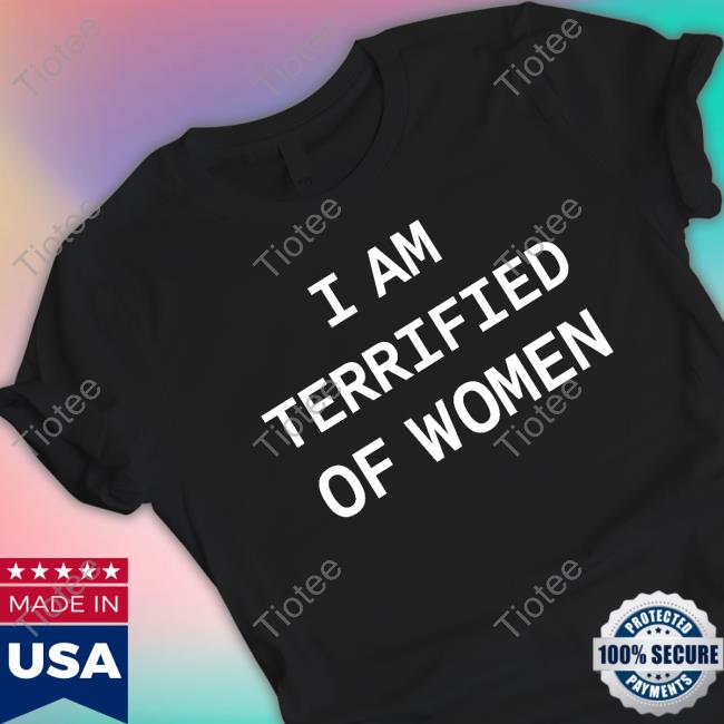 I Am Terrified Of Women Hoodie