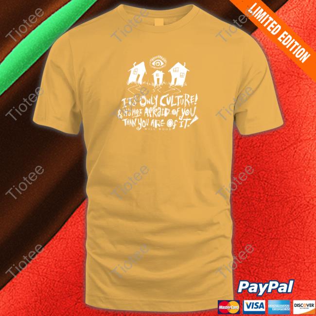 Official It's Only Culture & It's More Afraid Of You Than You Are Of It Shirt