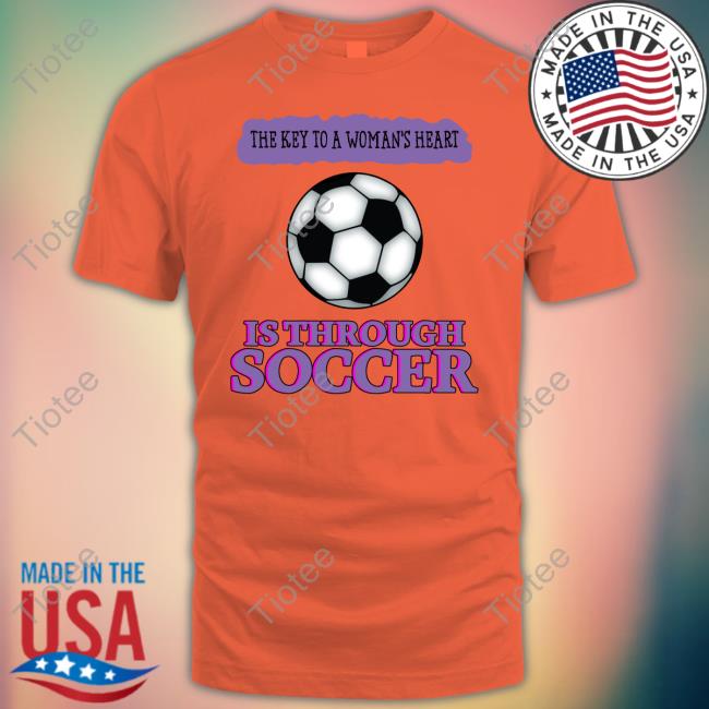 Goodshirts The Key To A Woman's Heart Is Through Soccer New Shirt