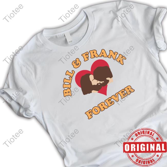 Bill And Frank Forever Shirt
