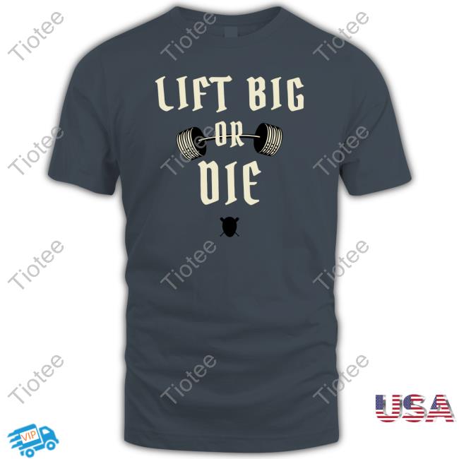 King Of Juco Store Lift Big Or Die Shirt