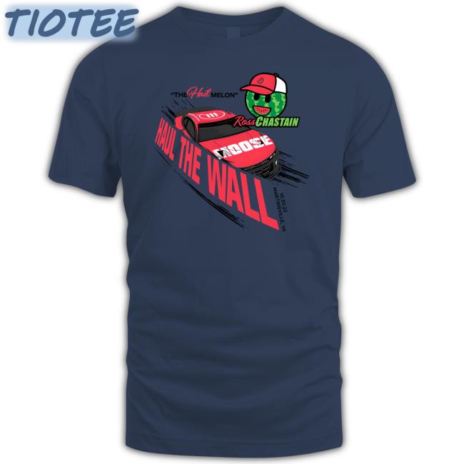 The Hail Melon Haul The Wall Ross Chastain Shirt Melon Man Brand