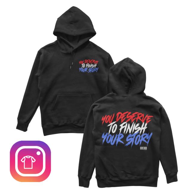 Official Dream Clothing You Deserve To Finish Your Story Attractive Hoodie Black