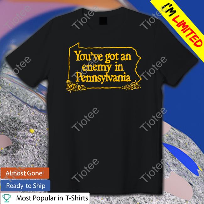 Melinda You've Got An Enemy In Pennsylvania Shirt