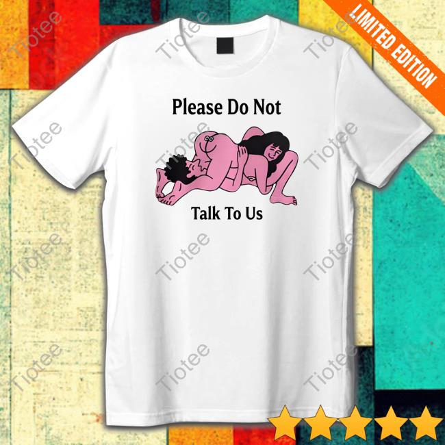Official Please Do Not Talk To Us Long Sleeve Tee Shirt