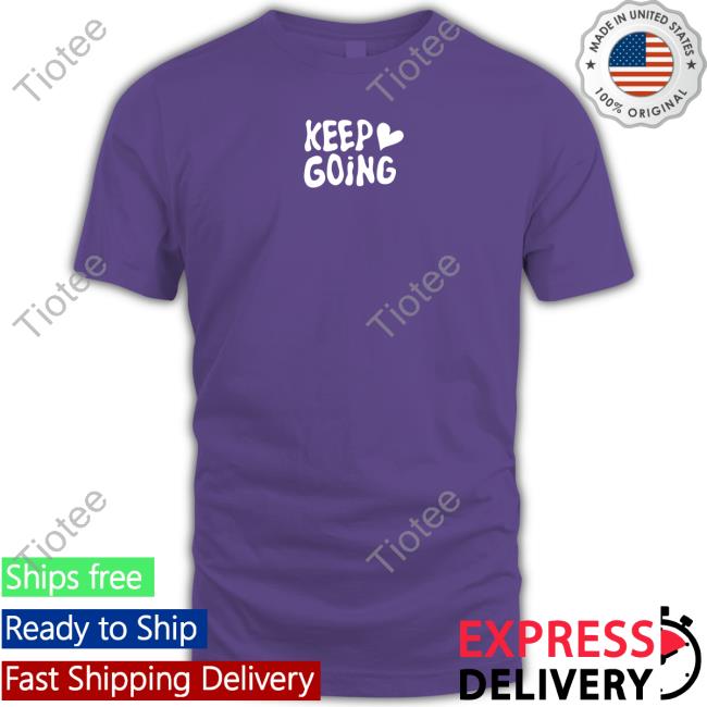 Keep Going It Will All Be Alright Tee Shirt
