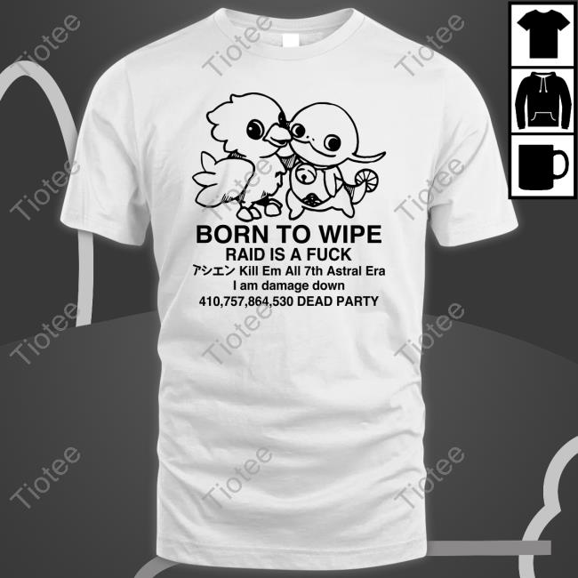 Karen Boiledcurry Born To Wipe Raid Is A Fuck T Shirt