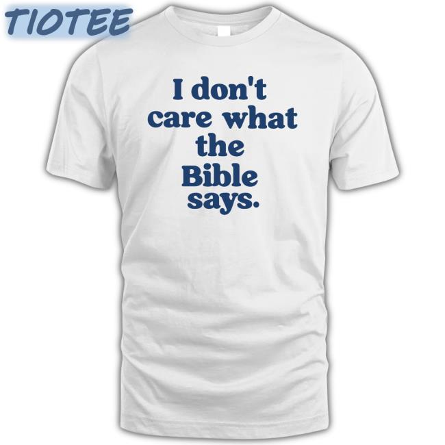 I Don't Care What The Bible Says Shirt Krista