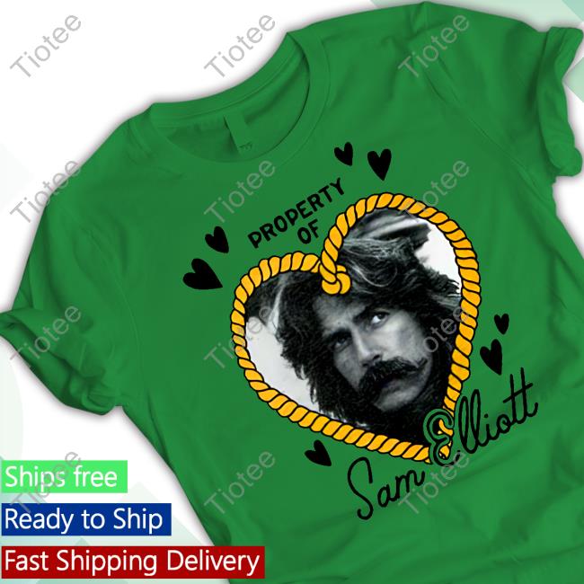 Official Property Of Sam Elliott T Shirt