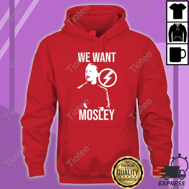 We Want Mosley Sweatshirt