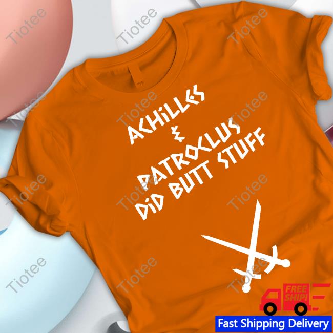 Official Achilles & Patroclus Did Butt Stuff Shirt Sacha Coward