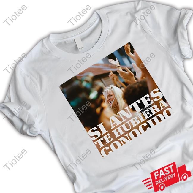 Karol G Si Antes Te Hubiera Conocido T Shirt