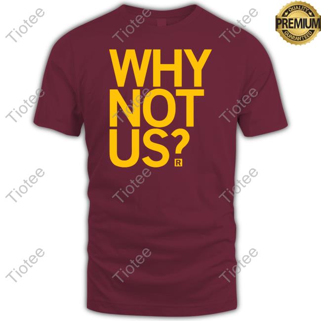 Why Not Us Shirt