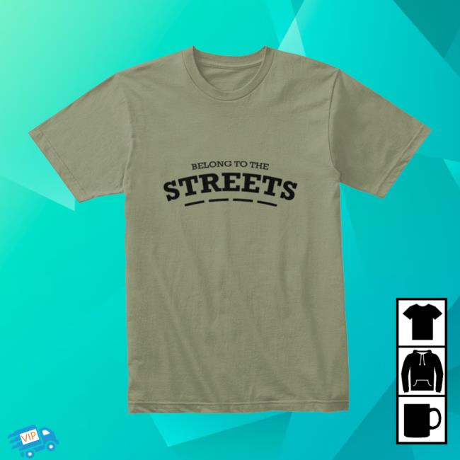 Shxtsngigs Merch Store Belong To The Streets T-Shirt