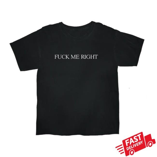 Fuck Me Right We Fuck For Right New Shirt | Lady Wood Tove Lo Merch Store
