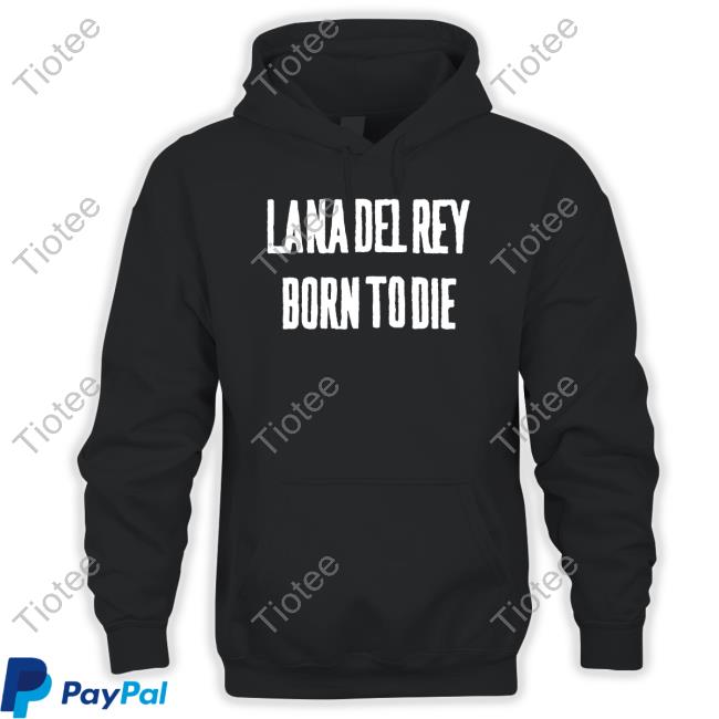Top Lana Del Rey Born To Die Hoodie