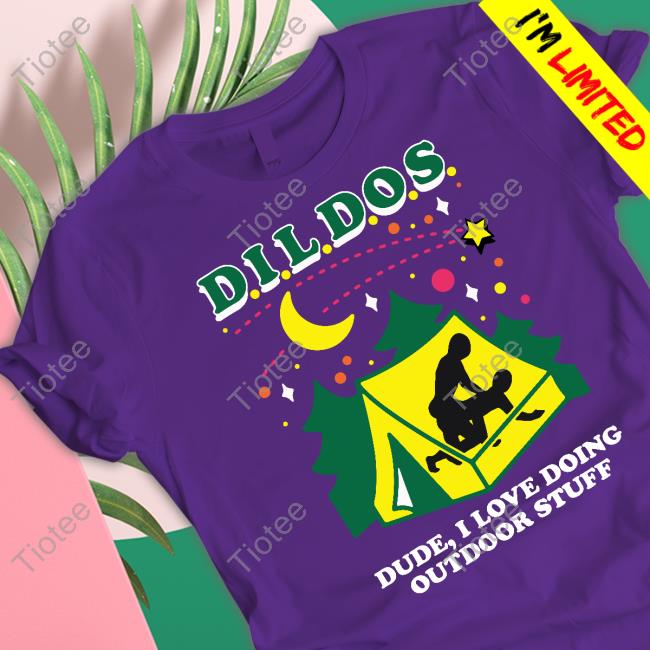 Good Shirts Merch Dildos Dude I Love Doing Outdoor Stuff Sweatshirt Shirtsthtgohard