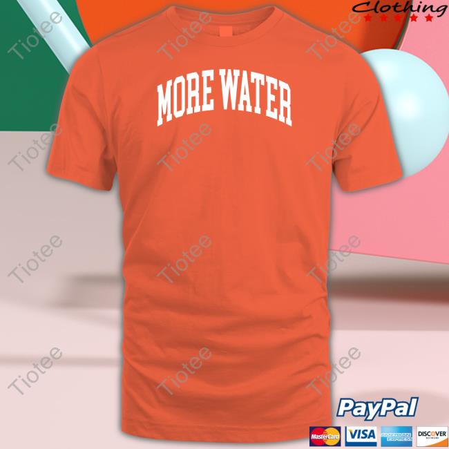 More Water Drinkurwater Shirts
