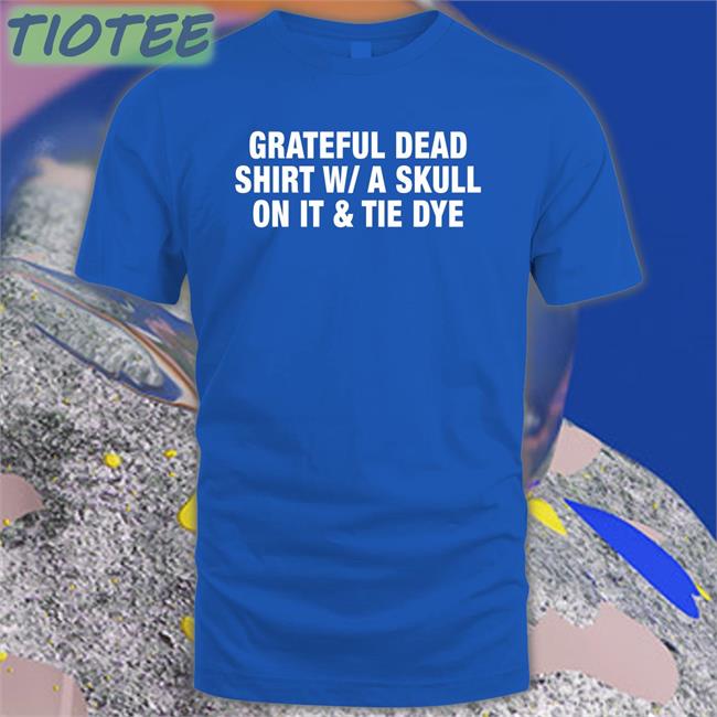 Grateful Dead Shirt WA Skull On It Tie Dye Shirts