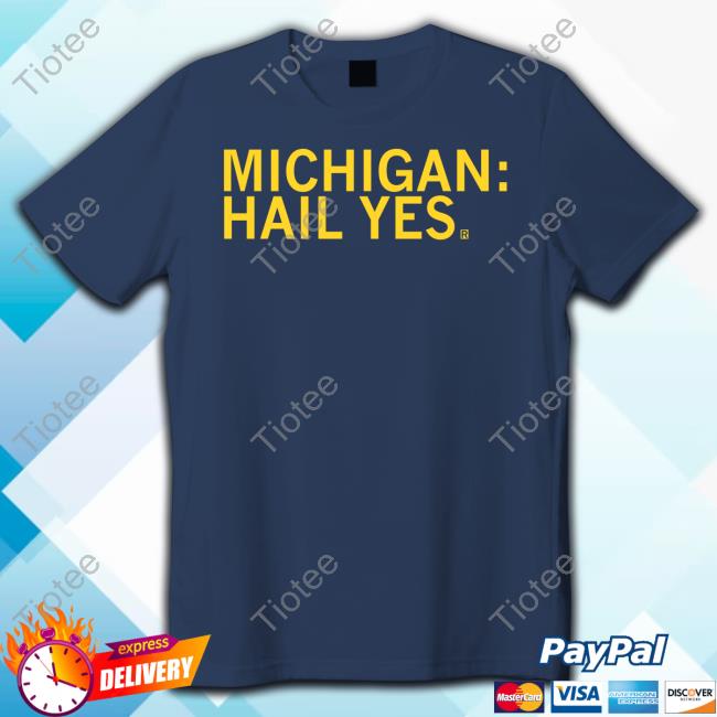 Michigan Hail Yes Shirt