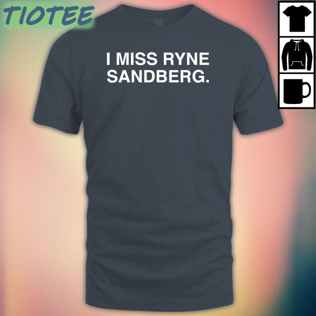I Miss Ryne Sandberg Shirt Blue