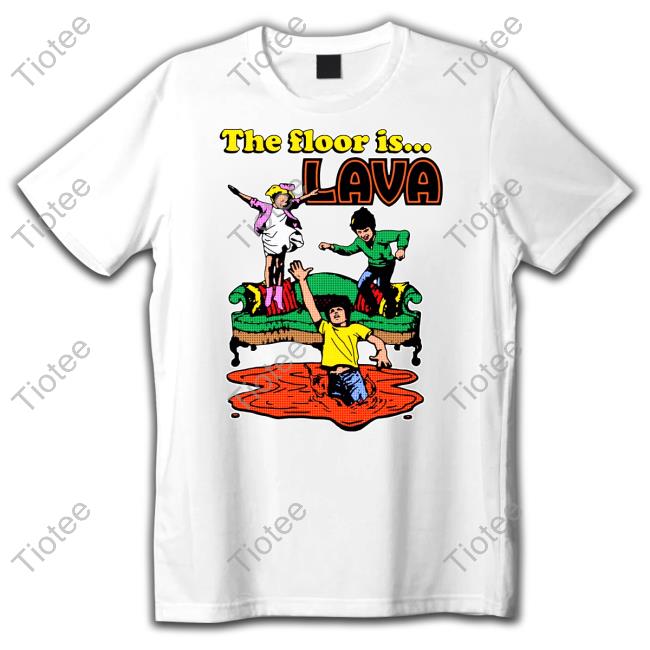 The Floor Is Lava Shirts