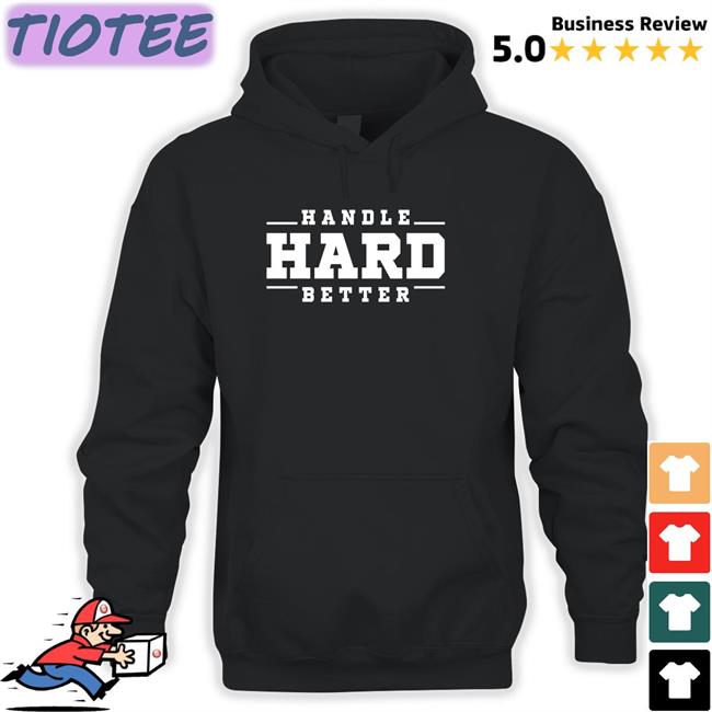Handle Hard Better Shirt Black