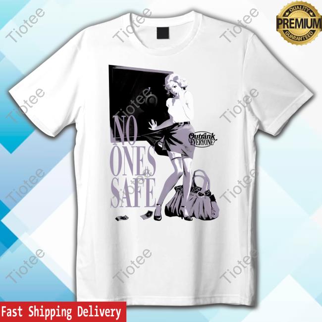 No Ones Safe Outrank Everyone Shirts