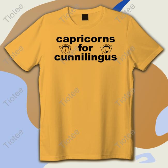 Capricorns For Cunnilingus Shirts