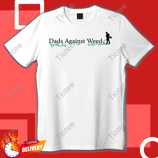 Middle Class Fancy Dads Against Weed 2.0 T-Shirt, Hoodie, Tank Top, Sweater And Long Sleeve T-Shirt