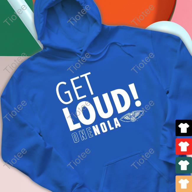 New Orleans Pelicans Get Loud One Nola New Shirt New Orleans Pelicans Get Loud One Nola T Shirt