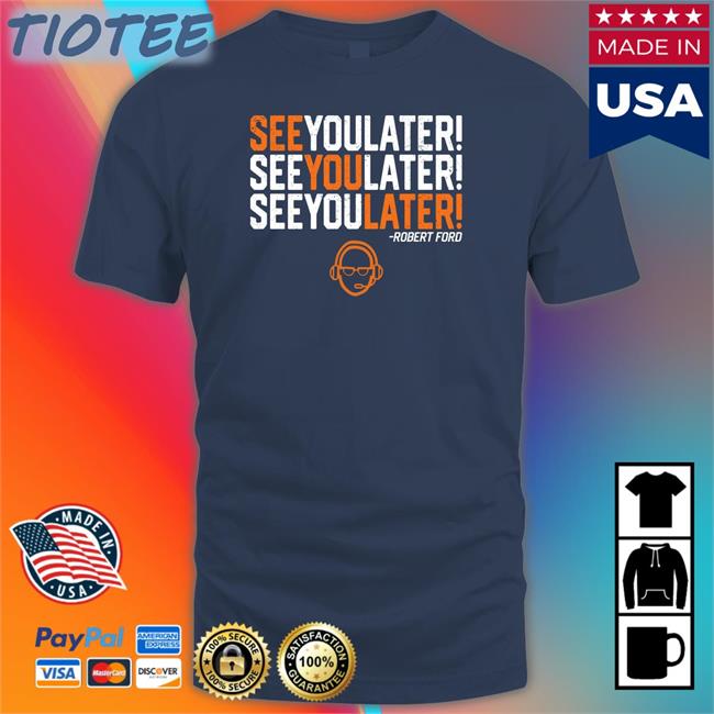 See You Later By Robert Ford Hoodie RamShirts Shop