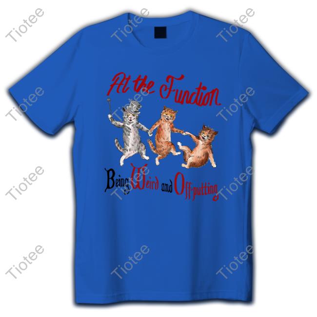 Justinsartstore At The Function Being Weird And Off Putting Tee Shirt
