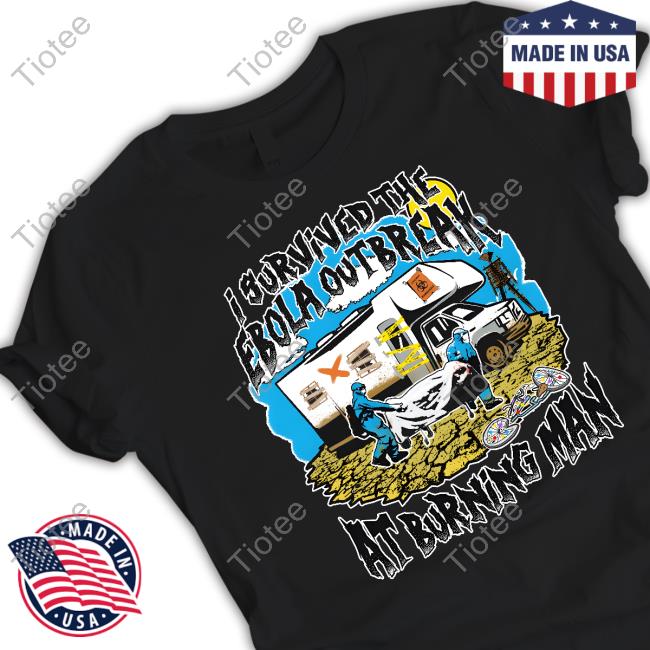 I Survived The Ebola Outbreak At Burning Man T-Shirt